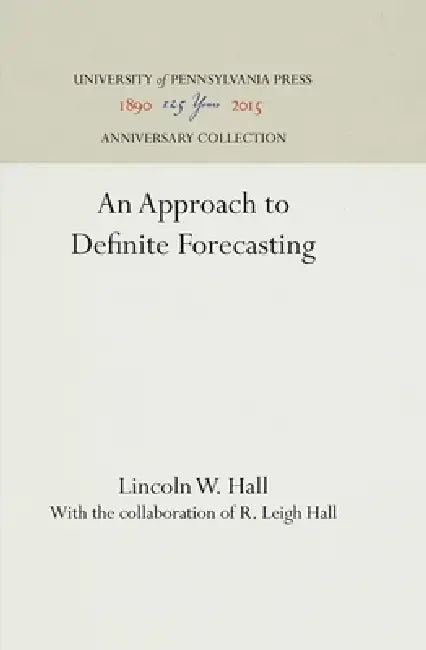 An Approach to Definite Forecasting by Lincoln W. Hall, R. Leigh Hall
