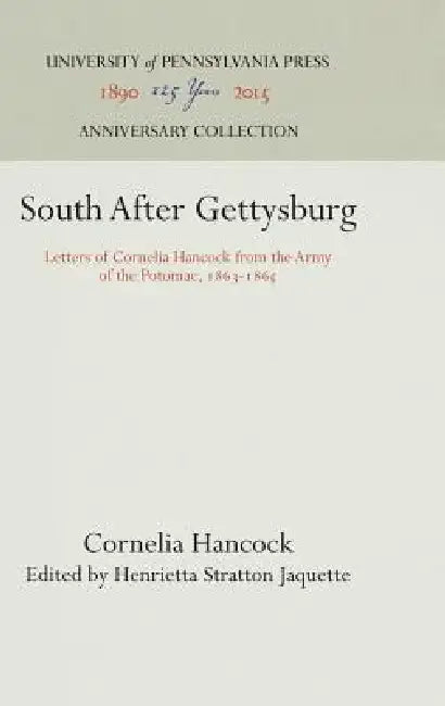 South After Gettysburg: Letters of Cornelia Hancock from the Army of the Potomac, 1863-1865 by Cornelia Hancock, Henrietta Stratton Jaquette