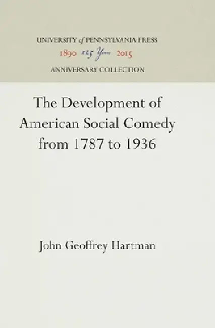 The Development of American Social Comedy from 1787 to 1936 by John Geoffrey Hartman