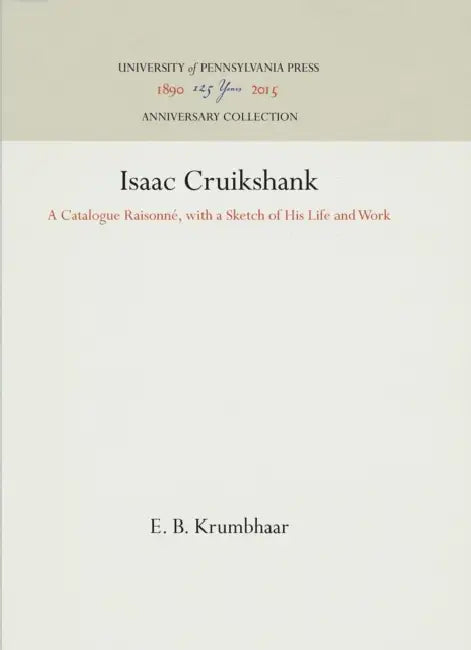 Isaac Cruikshank: A Catalogue Raisonné, with a Sketch of His Life and Work by E. B. Krumbhaar