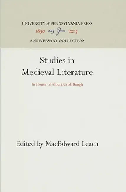 Studies in Medieval Literature: In Honor of Albert Croll Baugh by Macedward Leach