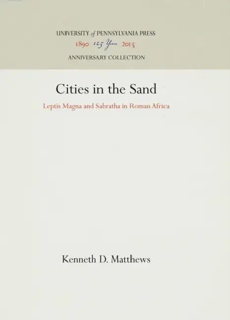 Cities in the Sand: Leptis Magna and Sabratha in Roman Africa by Kenneth D. Matthews
