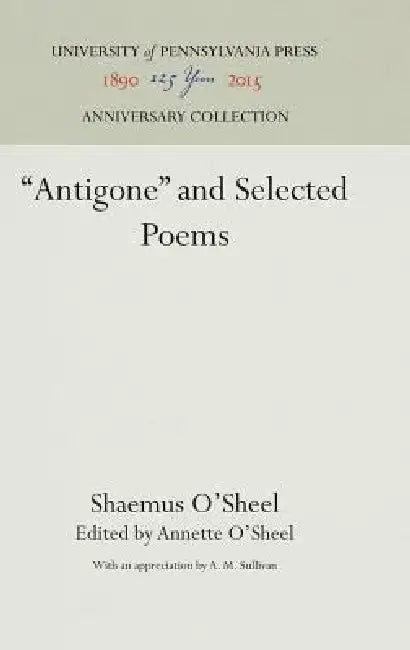Antigone and Selected Poems by Shaemas O'Sheel, Annette O'Sheel, A. M. Sullivan