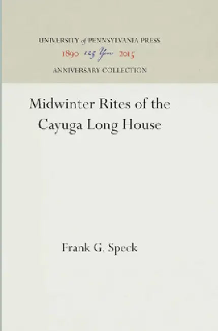 Midwinter Rites of the Cayuga Long House by Frank G. Speck