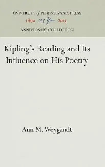 Kipling's Reading and Its Influence on His Poetry by Ann M. Weygandt