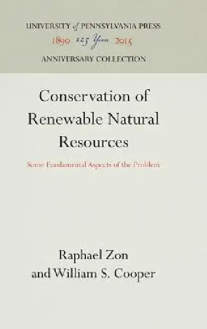 Conservation of Renewable Natural Resources: Some Fundamental Aspects of the Problem by Raphael Zon, William S. Cooper