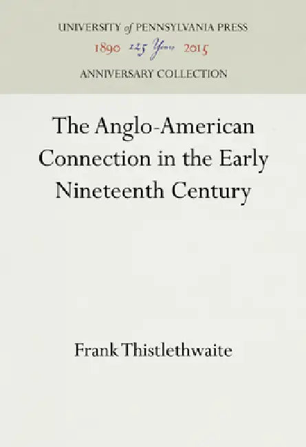 The Anglo-American Connection in the Early Nineteenth Century by Frank Thistlethwaite