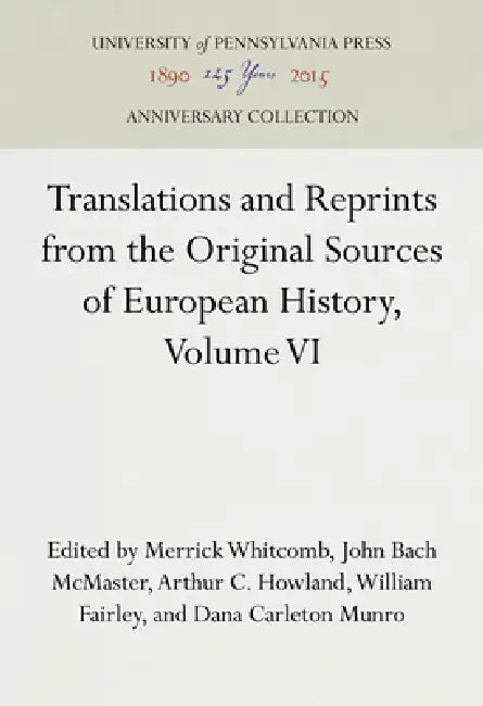 Translations and Reprints from the Original Sources of European History, Volume VI by Merrick Whitcomb, John Bach McMaster, Arthur C. Howland
