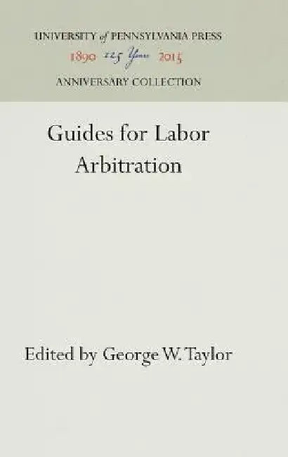 Guides for Labor Arbitration by George W. Taylor