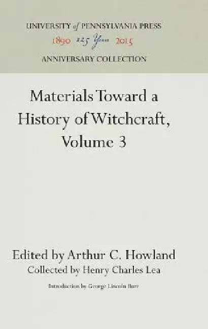 Materials Toward a History of Witchcraft by Henry Charles Lea, Arthur C. Howland, George Lincoln Burr