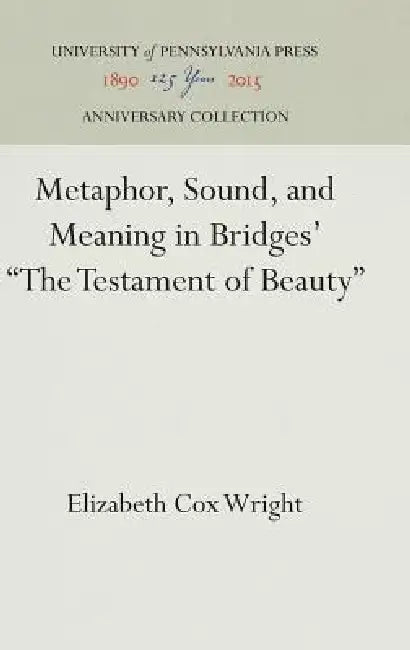 Metaphor, Sound, and Meaning in Bridges' the Testament of Beauty by Elizabeth Cox Wright