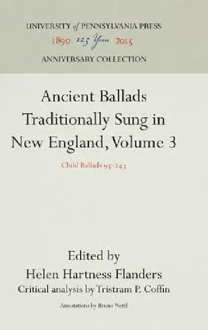 Ancient Ballads Traditionally Sung in New England, Volume 3: Child Ballads 95-243 by Helen Hartness Flanders, Tristram P. Coffin, Bruno Nettl
