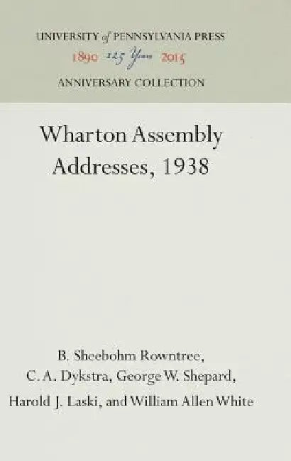 Wharton Assembly Addresses, 1938 by B. Sheebohm Rowntree, C. A. Dykstra, George W. Shepard