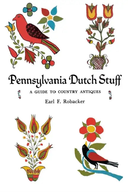 Pennsylvania Dutch Stuff: A Guide to Country Antiques by Earl F. Robacker