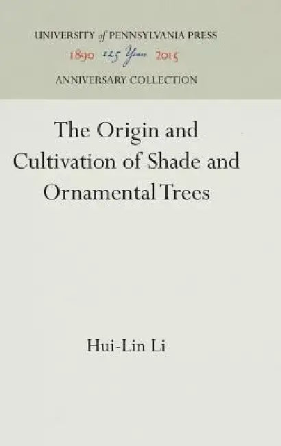The Origin and Cultivation of Shade and Ornamental Trees by Hui-Lin Li
