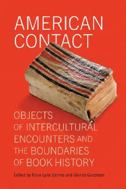American Contact: Objects of Intercultural Encounters and the Boundaries of Book History by Rhae Lynn Barnes