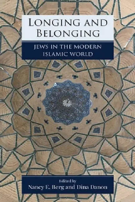 Longing and Belonging: Jews in the Modern Islamic World by Nancy E. Berg