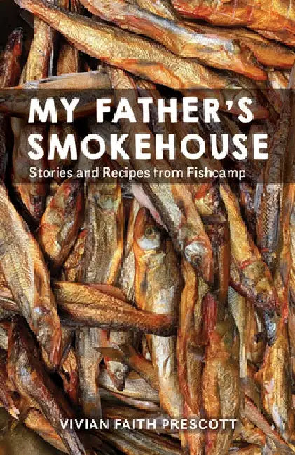 My Father's Smokehouse: Life at Fishcamp in Southeast Alaska by Vivian Faith Prescott