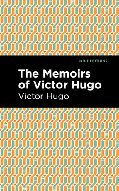 Memoirs of Victor Hugo by Victor Hugo