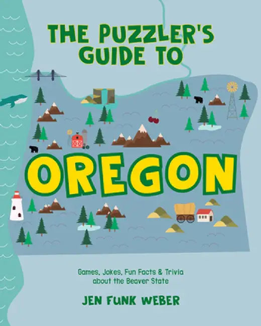 The Puzzler's Guide to Oregon: Games, Jokes, Fun Facts & Trivia about the Beaver State by Jen Funk Weber