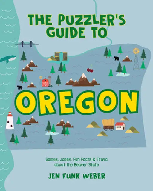 The Puzzler's Guide to Oregon: Games, Jokes, Fun Facts & Trivia about the Beaver State by Jen Funk Weber