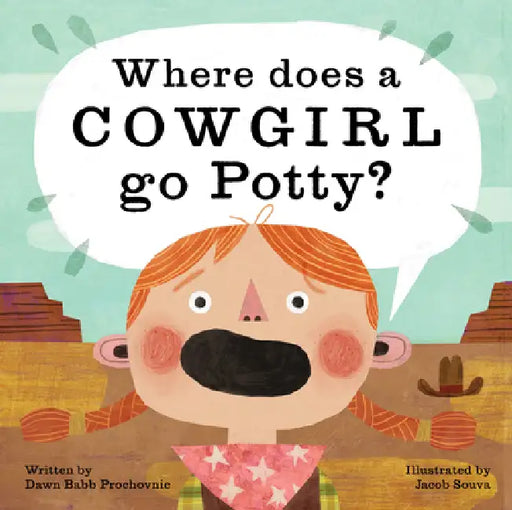 Where Does a Cowgirl Go Potty? by Dawn Babb Prochovnic, Jacob Souva