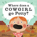 Where Does a Cowgirl Go Potty? by Dawn Babb Prochovnic, Jacob Souva