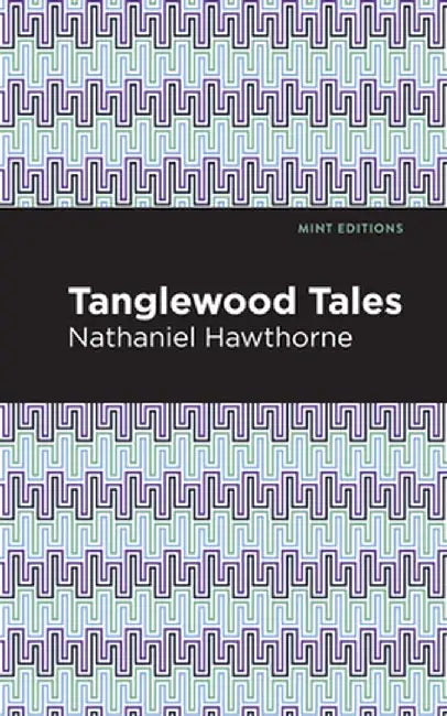 Tanglewood Tales by Nathaniel Hawthorne