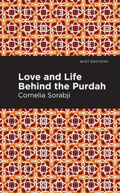 Love and Life Behind the Purdah by Sorabji Cornelia