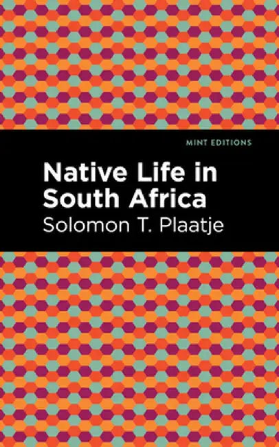 Native Life in South Africa by Solomon T. Plaatje
