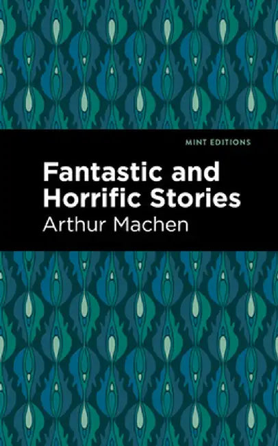 Fantastic and Horrific Stories by Arthur Machen