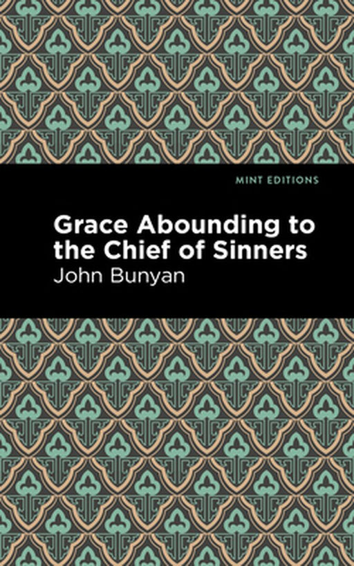 Grace Abounding to the Chief of Sinners by John Bunyan