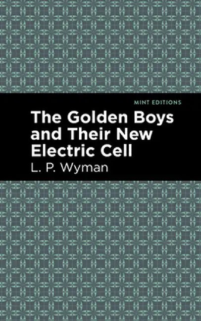 Golden Boys and Their New Electric Cell by L. P. Wyman