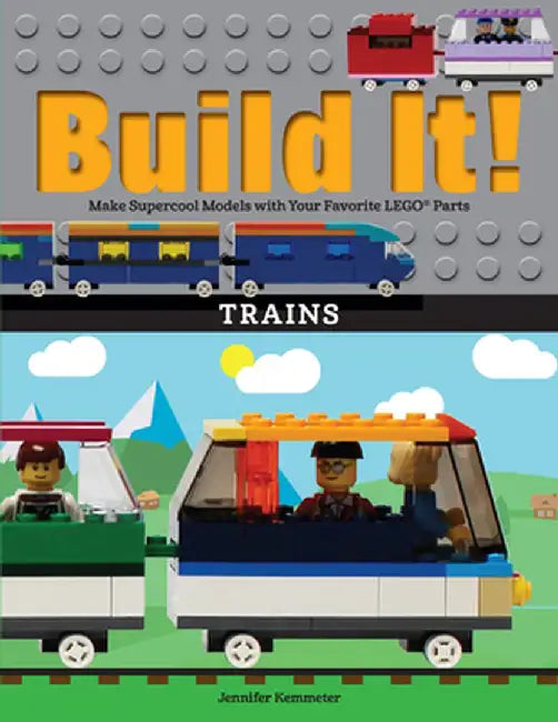 Build It! Trains: Make Supercool Models with Your Favorite Lego(r) Parts by Jennifer Kemmeter