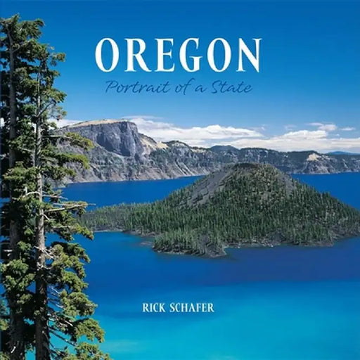 Oregon: Portrait of a State by Rick Schafer