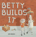 Betty Builds It by Julie Hampton