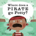 Where Does a Pirate Go Potty? by Dawn Babb Prochovnic