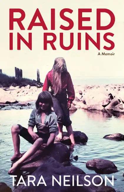 Raised in Ruins: A Memoir by Tara Neilson