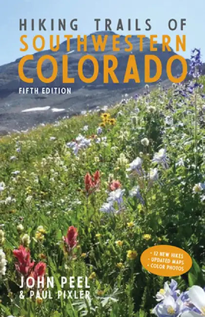 Hiking Trails of Southwestern Colorado, Fifth Edition by John Peel