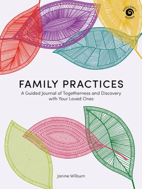 Family Practices: A Guided Journal of Togetherness and Discovery with Your Loved Ones by Janine Wilburn