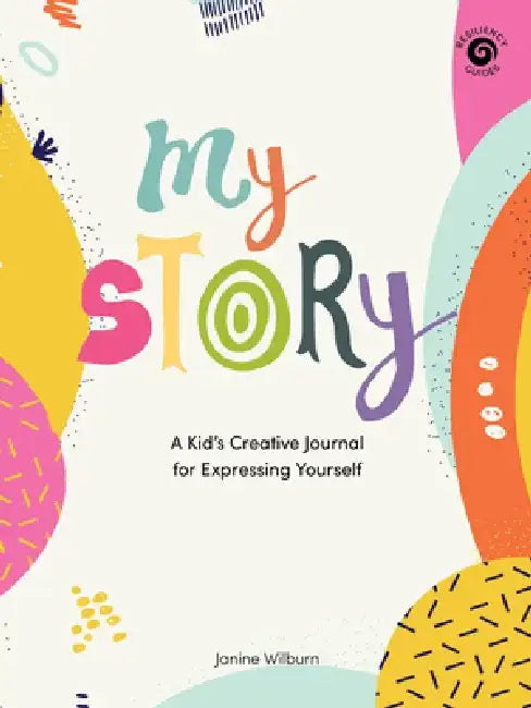 My Story: A Kid's Creative Journal for Expressing Yourself by Janine Wilburn