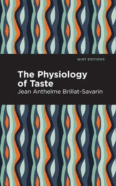 The Physiology of Taste by Jean-Anthelme Brillat-Savarin