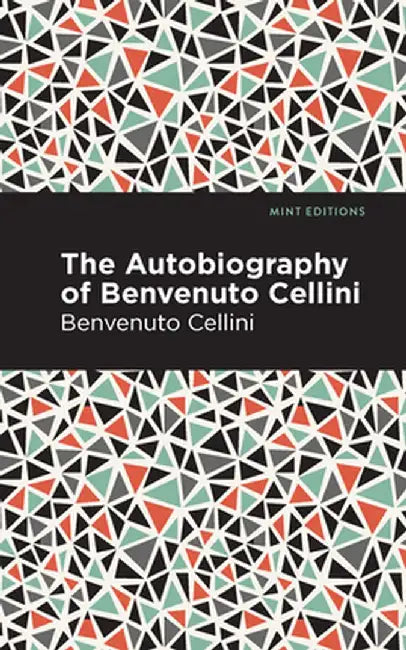 Autobiography of Benvenuto Cellini by Benvenuto Cellini
