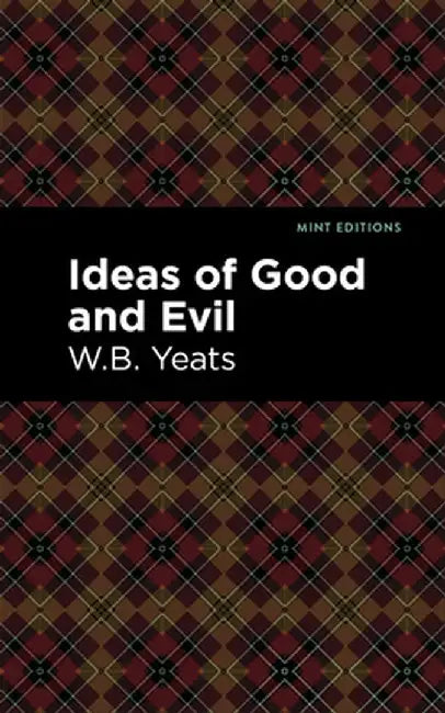 Ideas of Good and Evil by William Butler Yeats