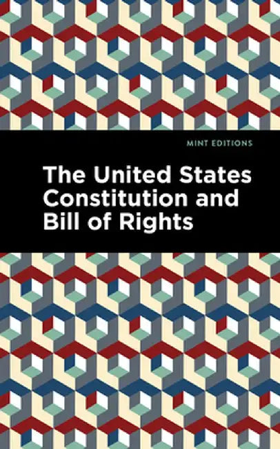 The United States Constitution and Bill of Rights by The Constitutional Convention