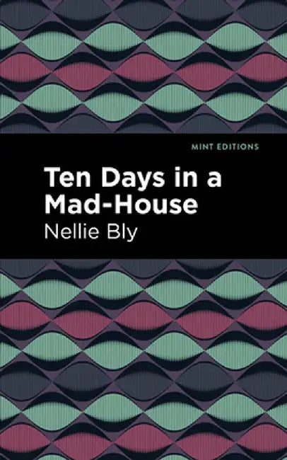 Ten Days in a Mad House by Nellie Bly