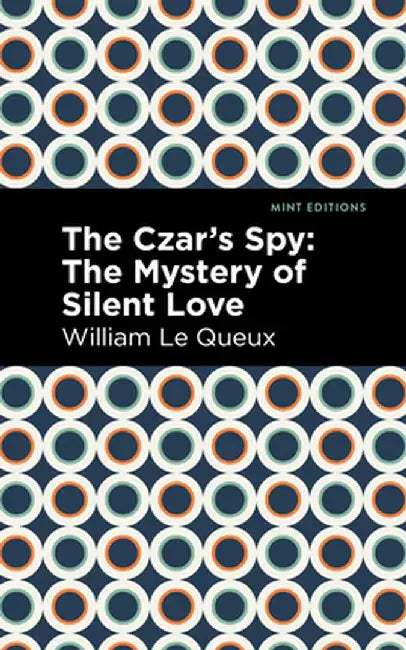The Czar's Spy: The Mystery of a Silent Love by William Le Queux