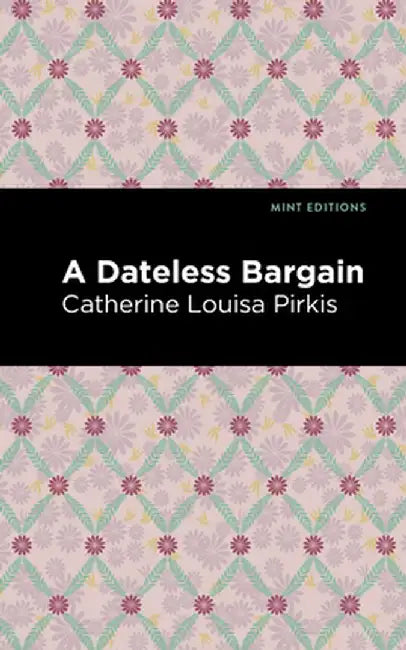 A Dateless Bargain by Louisa Catherine Pirkis