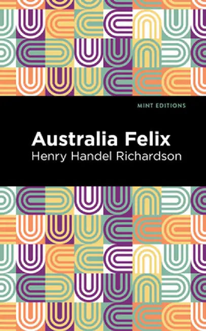 Australia Felix by Henry Handel Richardson