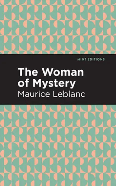 The Woman of Mystery by Maurice LeBlanc